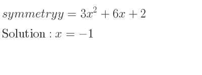 The symmetry y=3x^2+6x+2 is x=-1